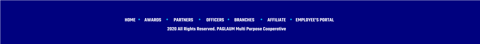 HOME AWARDS PARTNERS OFFICERS BRANCHES AFFILIATE EMPLOYEES PORTAL 2020 All Rights Reserved. PAGLAUM Multi Purpose Cooperative