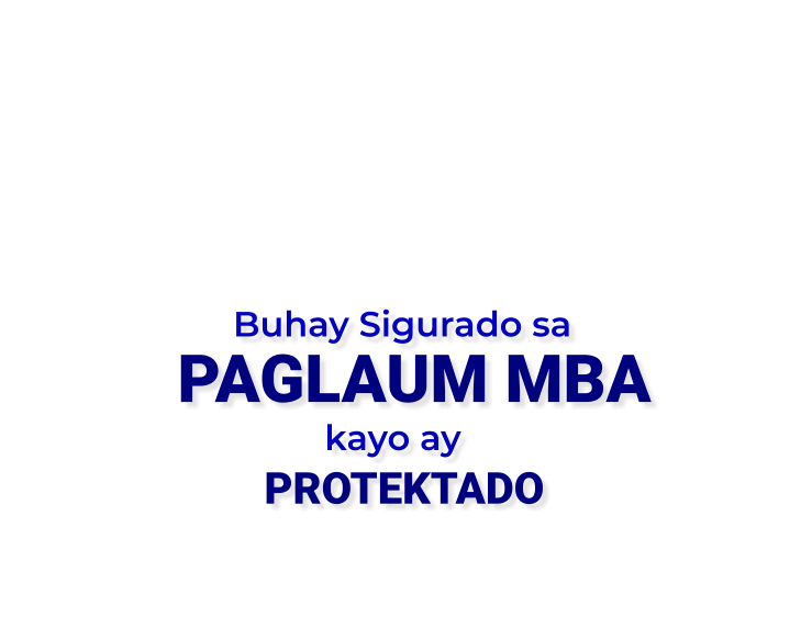 Buhay Sigurado sa PAGLAUM MBA                kayo ay         PROTEKTADO